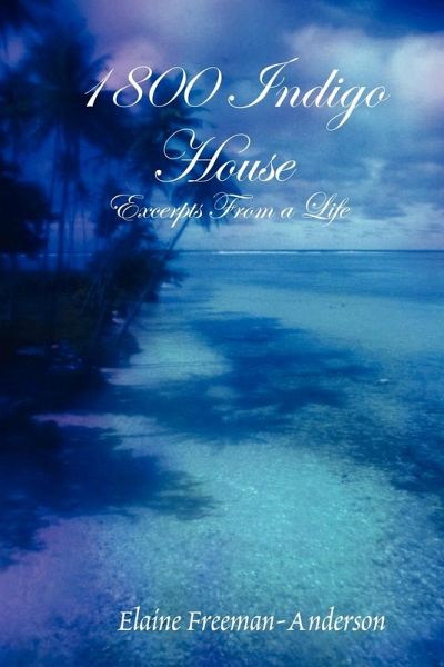 1800 Indigo House - Excerpts From a Life 1800 Indigo House - Excerpts From a Life