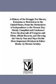 A History of the Struggle For Slavery Extension or Restriction in the United States, From the Declaration of independence to the Present Day.Mainly Co