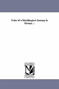 Notes of A Metallurgical Journey in Europe ... - Church, John A. (John Adams)