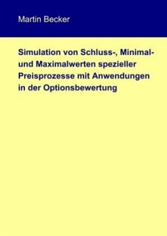 Simulation von Schluss-, Minimal- und Maximalwerten spezieller Preisprozesse mit Anwendungen in der Optionsbewertung - Becker, Martin