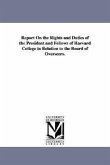 Report on the Rights and Duties of the President and Fellows of Harvard College in Relation to the Board of Overseers.