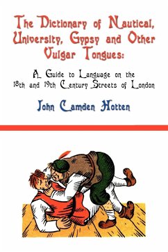 The Dictionary of Nautical, University, Gypsy and Other Vulgar Tongues - Hotten, John Camden