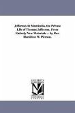 Jefferson At Monticello. the Private Life of Thomas Jefferson. From Entirely New Materials ... by Rev. Hamilton W. Pierson.