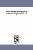 History of Charles the Bold, Duke of Burgundy. by John Foster Kirk. Vol. 2