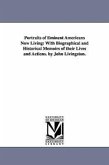 Portraits of Eminent Americans Now Living: With Biographical and Historical Memoirs of their Lives and Actions. by John Livingston.