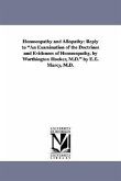 Homoeopathy and Allopathy: Reply to an Examination of the Doctrines and Evidences of Homoeopathy, by Worthington Hooker, M.D. by E.E. Marcy, M.D.