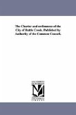 The Charter and Ordinances of the City of Battle Creek. Published by Authority of the Common Council.