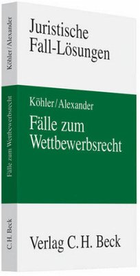 Fälle zum Wettbewerbsrecht - Köhler, Helmut / Alexander, Christian