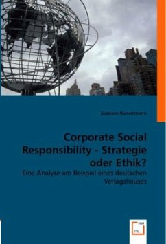 Corporate Social Responsibility - Strategie oder Ethik? - Kunzelmann, Susanne