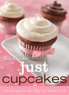 Betty Crocker Just Cupcakes: 100 Recipes for the Way You Really Cook - Crocker, Betty