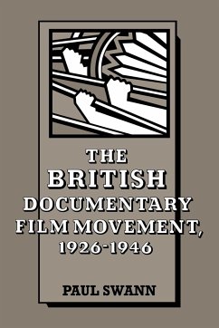 The British Documentary Film Movement, 1926 1946 - Swann, Paul