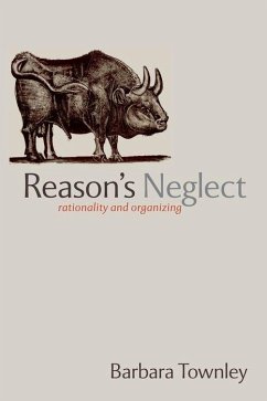 Reason's Neglect: Rationality and Organizing - Townley, Barbara