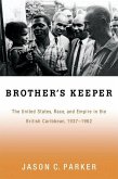 Brother's Keeper: The United States, Race, and Empire in the British Caribbean, 1927-1962
