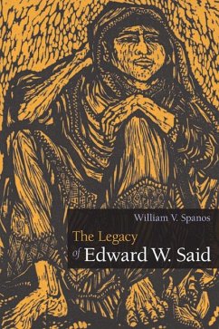 The Legacy of Edward W. Said - Spanos, William V.