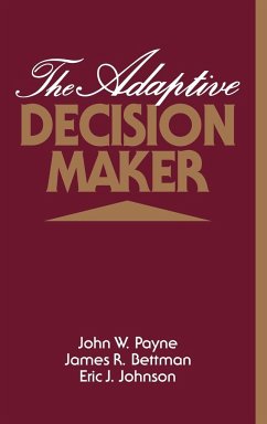 The Adaptive Decision Maker - Payne, John W.; Bettman, James R.; Johnson, Eric J.