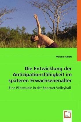 Die Entwicklung der Antizipationsfähigkeit im späteren Erwachsenenalter Die Entwicklung der Antizipationsfähigkeit im späteren Erwachsenenalter