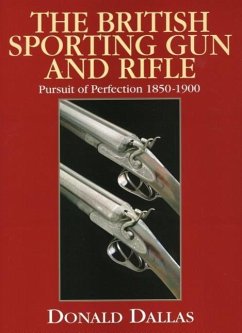 The British Sporting Gun and Rifle: Pursuit of Perfection 1850-1900 - Dallas, Donald