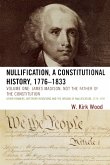 Nullification, A Constitutional History, 1776-1833