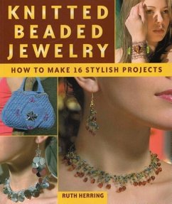Knitted Beaded Jewelry: How to Make 16 Stylish Projects - Herring, Ruth