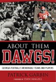 About Them Dawgs!: Georgia Football's Most Memorable Teams and Players