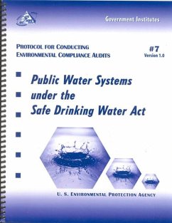 Public Water Systems Under the Safe Drinking Water ACT: Protocol for Conducting Environmental Compliance Audits #7 Version 1.0 - Environmental Protection Agency U S
