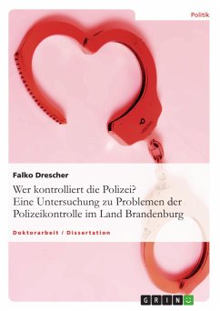 Wer kontrolliert die Polizei? Eine Untersuchung zu Problemen der Polizeikontrolle im Land Brandenburg - Drescher, Falko