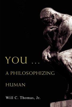 You ... A Philosophizing Human - Thomas Jr, Will C