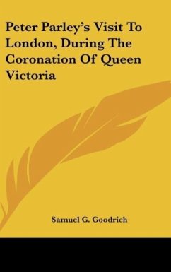 Peter Parley's Visit To London, During The Coronation Of Queen Victoria - Goodrich, Samuel G.