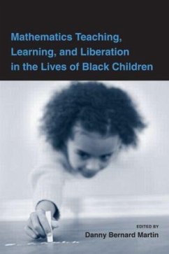 Mathematics Teaching, Learning, and Liberation in the Lives of Black Children - Martin, Danny