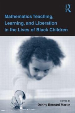 Mathematics Teaching, Learning, and Liberation in the Lives of Black Children - Martin, Danny