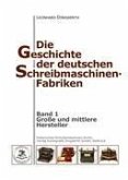 Die Geschichte der deutschen Schreibmaschinen-Fabriken - Band 1