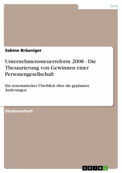 Unternehmenssteuerreform 2008 - Die Thesaurierung von Gewinnen einer Personengesellschaft - Bräuniger, Sabine