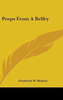 Peeps From A Belfry - Shelton, Frederick W.