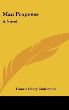 Man Proposes - Underwood, Francis Henry
