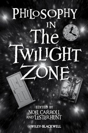 Philosophy in the Twilight Zone Philosophy in the Twilight Zone