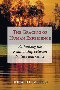 The Gracing of Human Experience - Gelpi, Donald L. Sj
