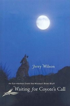 Waiting for Coyote's Call: An Eco-Memoir from the Missouri River Bluff - Wilson, Jerry