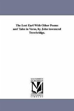 The Lost Earl with Other Poems and Tales in Verse, by John Townsend Trowbridge. - Trowbridge, John Townsend; Trowbridge, J. T. (John Townsend)