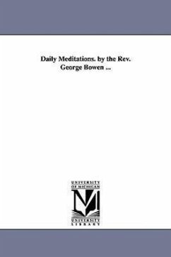 Daily Meditations. by the Rev. George Bowen ... - Bowen, George