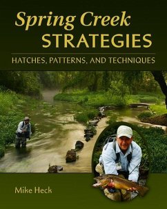 Spring Creek Strategies: Hatches, Patterns, and Techniques - Heck, Mike