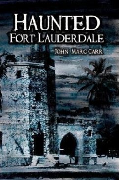 Haunted Fort Lauderdale - Carr, John Marc