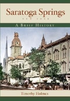 Saratoga Springs, New York: A Brief History - Holmes, Timothy
