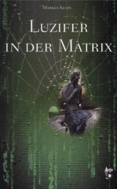 Luzifer in der Matrix - Kuhn, Markus