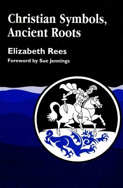 Christian Symbols, Ancient Roots - Rees, Elizabeth