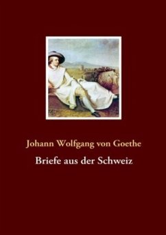 Briefe aus der Schweiz - Goethe, Johann Wolfgang von