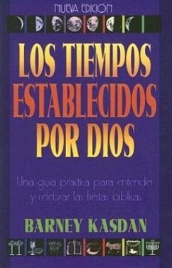 Tiempos Establecidos Por Dios: Una Guia Practica Para Entender Y Celebrar Las Fiestas Biblicas - Kasdan, Barney