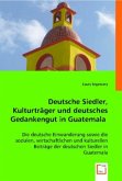 Deutsche Siedler, Kulturträger und deutsches Gedankengut in Guatemala