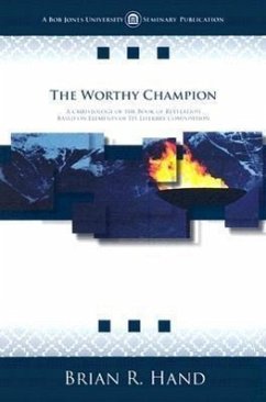 The Worthy Champion: A Christology of the Book of Revelation Based on Elements of Its Literary Composition - Hand, Brian R.