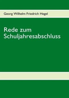 Rede zum Schuljahresabschluss - Hegel, Georg Wilhelm Friedrich