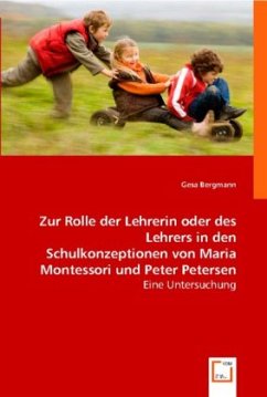 Zur Rolle der Lehrerin oder des Lehrers in den Schulkonzeptionen von Maria Montessori und Peter Petersen - Bergmann, Gesa